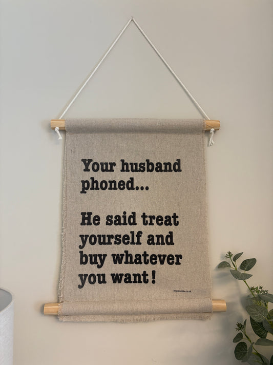 Your Husband Phoned... Fabric Banner